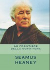 Seamus Heaney. Le Frontiere della Scrittura - Seamus Heaney, Erminia Passannanti