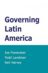 Governing Latin America - Joe Foweraker, Neil Harvey, Todd Landman