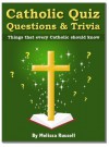 Catholic Quiz Questions and Trivia - Things that every Catholic Should Know! - Melissa Russell