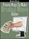 Proven Ways To Make Residual Money Online - Michael McLean