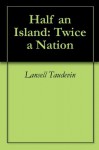 Half an Island: Twice a Nation - Lansell Taudevin