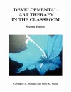 Developmental Art Therapy in the Classroom - Geraldine H. Williams, Mary M. Wood