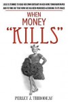 When Money Kills - Perley J. Thibodeau