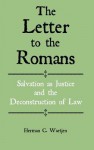 The Letter to the Romans: Salvation as Justice and the Deconstruction of Law - Herman C. Waetjen