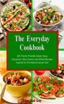 The Everyday Cookbook: 101 Family-Friendly Salad, Soup, Casserole, Slow Cooker and Skillet Recipes Inspired by The Mediterranean Diet (Healthy Eating Made Easy Book 4) - Alissa Noel Grey