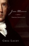 James Madison and the Virginia Resolution - Greg Lacey