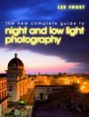 The New Complete Guide to Night and Low-Light Photography. Lee Frost - Lee Frost