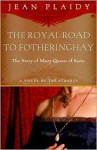 The Royal Road to Fotheringhay (Stuart Saga, #1) - Jean Plaidy