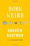 Born Weird - Andrew Kaufman