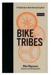Bike Tribes: A Field Guide to North American Cyclists - Mike Magnuson