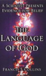 The Language of God: A Scientist Presents Evidence for Belief - Francis S. Collins