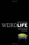 Weird Life: The Search for Life That Is Very, Very Different from Our Own - David Toomey