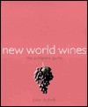 New World Wines: The Complete Guide - Julie Arkell