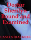Doctor Sherilyn bound and examined - Casey Strackner