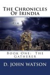 The Gatherer (Chronicles of Irindia #1) - D. John Watson