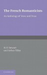 The French Romanticists: An Anthology of Verse and Prose - H.F. Stewart, Arthur Tilley