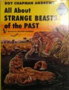 All about Strange Beasts of the Past - Roy Chapman Andrews