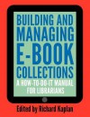 Building and Manaing E-Book Collections: A How-To-Do-It Manual - Richard Kaplan