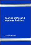Technocrats And Nuclear Politics: The Influence Of Professional Experts In Policy Making - Andrew Massey