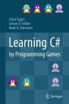 Learning C# by Programming Games - Arjan Egges, Jeroen D Fokker, Mark H Overmars