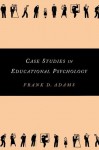 Case Studies in Educational Psychology (Source Books on Education) - Frank Adams