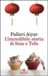 L'incredibile storia di Soia e Tofu - Pallavi Aiyar, Monica Pesetti