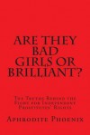 Are They Bad Girls or Brilliant?: The Truths Behind the Fight for Independent Prostitutes' Rights - Aphrodite Phoenix