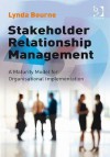 Stakeholder Relationship Management: A Maturity Model for Organizational Implementation - Lynda Bourne