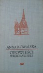 Opowieści wrocławskie - Anna Kowalska