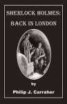 Sherlock Holmes: Back in London - Philip J. Carraher