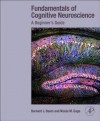 Fundamentals of Cognitive Neuroscience: A Beginner's Guide - Bernard J. Baars