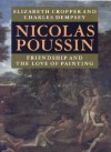 Nicolas Poussin: Friendship and the Love of Painting - Elizabeth Cropper, Charles Dempsey