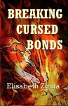 Breaking Cursed Bonds: (Curses & Secrets Book One) (Volume 1) - Elisabeth Zguta