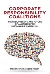 Corporate Responsibility Coalitions: The Past, Present, and Future of Alliances for Sustainable Capitalism - David Grayson, Jane Nelson