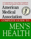 American Medical Association Complete Guide to Men's Health - American Medical Association