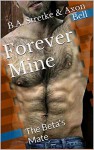 Forever Mine: The Beta's Mate (Pack Rules Book 4) - B.A. Stretke, Axon Bell