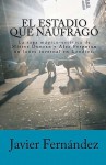 El Estadio Que Naufrago - Javier Fernández