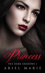 Princess (The Dark Shadows) (Volume 1) - Ariel Marie