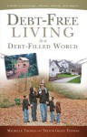 Debt-Free Living in a Debt-Filled World: A book to encourage, educate, inform, and inspire. - Michelle Thomas, Trevor Grant Thomas