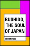 Bushido, the Soul of Japan - Inazo Nitobe