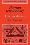 Human Territoriality: Its Theory and History (Cambridge Studies in Historical Geography) - Robert David Sack