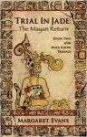 Trial in Jade: The Mayan Return (Maya Earth Trilogy) - Margaret Evans