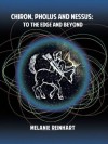 Chiron, Pholus and Nessus: To the Edge and Beyond - Melanie Reinhart