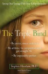 The Triple Bind: Saving Our Teenage Girls from Today's Pressures - Stephen Phd Hinshaw, Rachel Kranz