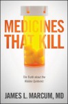 Medicines That Kill: The Truth about the Hidden Epidemic - James L Marcum