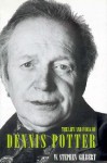 The Life and Work of Dennis Potter - Stephen Gilbert, Stephen Gilbert