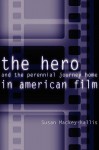 The Hero and the Perennial Journey Home in American Film - Susan MacKey-Kallis