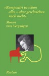 Mozart Zum Vergnügen: "Komponiert Ist Schon Alles Aber Geschrieben Noch Nicht" - Wolfgang Amadeus Mozart, Dietrich Klose