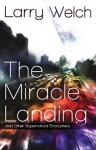 The Miracle Landing: and Other Supernatural Encounters - Larry Welch