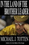 In the Land of the Brother Leader - Michael J. Totten